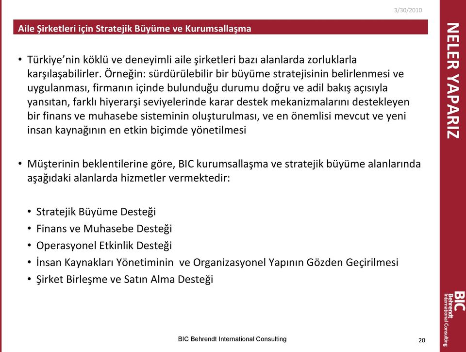 mekanizmalarını destekleyen bir finans ve muhasebe sisteminin oluşturulması, ve en önemlisi mevcut ve yeni insan kaynağının en etkin biçimde yönetilmesi NELER YAPARIZ Müşterinin beklentilerine göre,