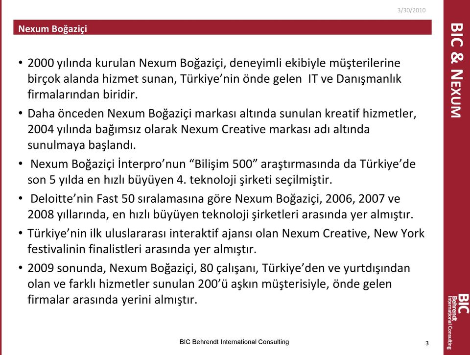 Nexum Boğaziçi İnterpro nun Bilişim 500 araştırmasında da Türkiye de son 5 yılda en hızlı büyüyen 4. teknoloji şirketi seçilmiştir.