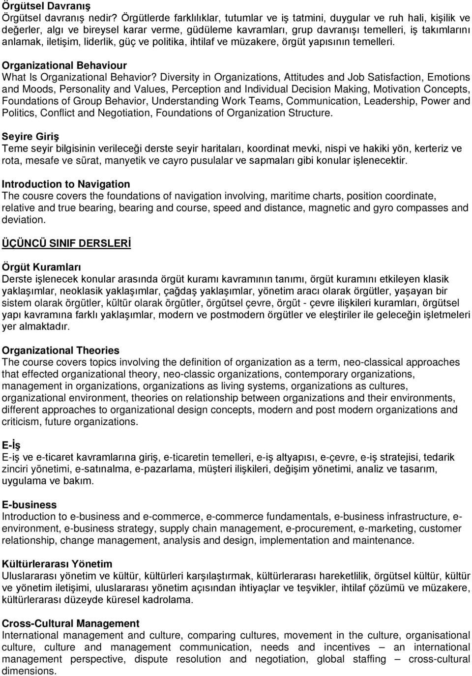 iletişim, liderlik, güç ve politika, ihtilaf ve müzakere, örgüt yapısının temelleri. Organizational Behaviour What Is Organizational Behavior?