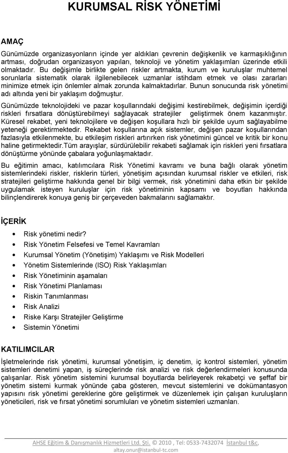 Bu değişimle birlikte gelen riskler artmakta, kurum ve kuruluşlar muhtemel sorunlarla sistematik olarak ilgilenebilecek uzmanlar istihdam etmek ve olası zararları minimize etmek için önlemler almak