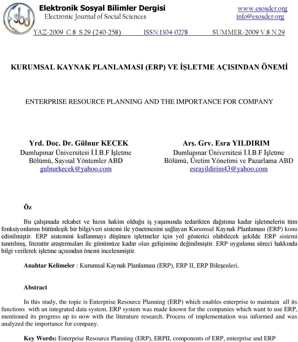 F İşletme Bölümü, Sayısal Yöntemler ABD gulnurkecek@yahoo.com ArĢ. Grv. Esra YILDIRIM Dumlupınar Üniversitesi İ.İ.B.F İşletme Bölümü, Üretim Yönetimi ve Pazarlama ABD esrayildirim43@yahoo.