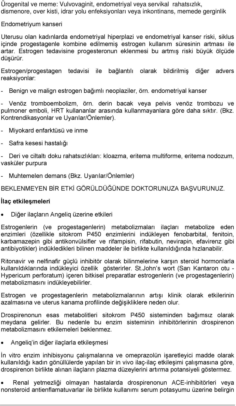 Estrogen tedavisine progesteronun eklenmesi bu artmış riski büyük ölçüde düşürür.