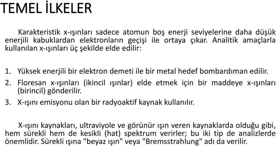 Floresan x-ışınları (ikincil ışınlar) elde etmek için bir maddeye x-ışınları (birincil) gönderilir. 3. X-ışını emisyonu olan bir radyoaktif kaynak kullanılır.