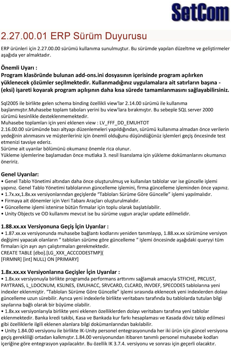 Kullanmadığınız uygulamalara ait satırların başına - (eksi) işareti koyarak program açılışının daha kısa sürede tamamlanmasını sağlayabilirsiniz.