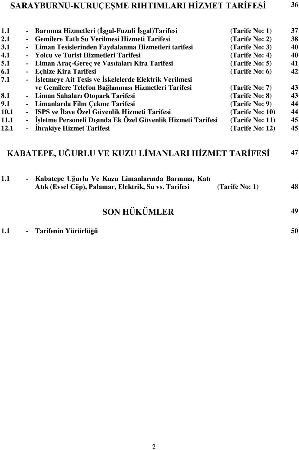 1 - Liman Araç-Gereç ve Vasıtaları Kira Tarifesi (Tarife No: 5) 41 6.1 - Eçhize Kira Tarifesi (Tarife No: 6) 42 7.