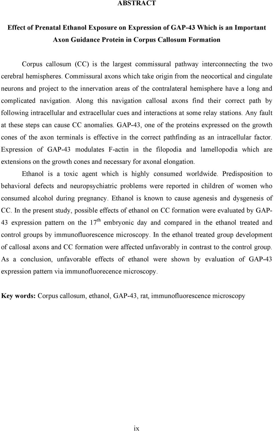 Commissural axons which take origin from the neocortical and cingulate neurons and project to the innervation areas of the contralateral hemisphere have a long and complicated navigation.