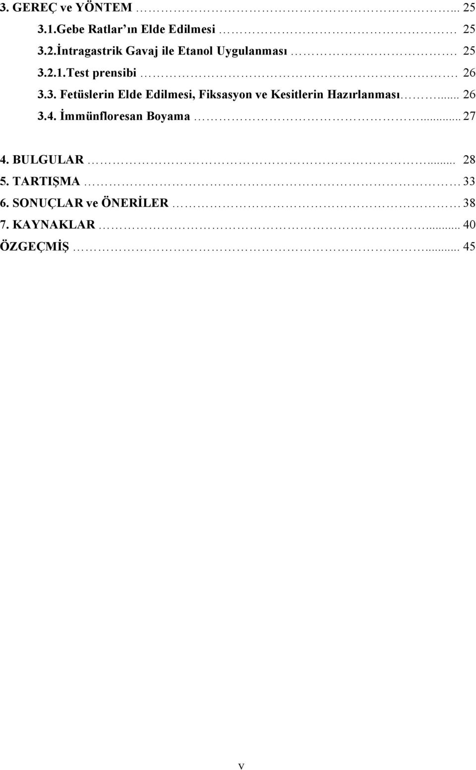 .. 26 3.4. İmmünfloresan Boyama... 27 4. BULGULAR... 28 5. TARTIŞMA 33 6.