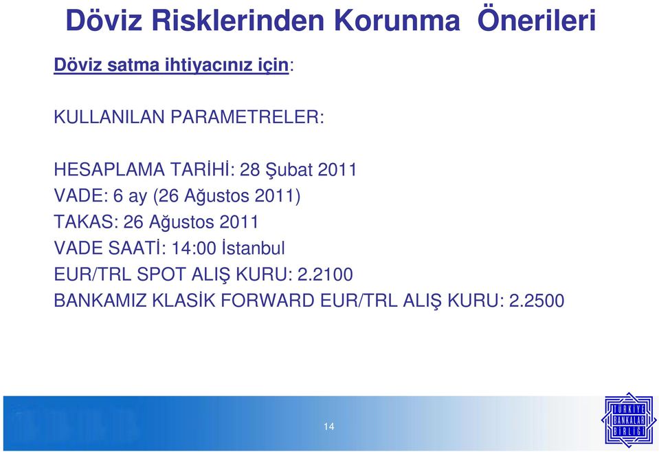 Ağustos 2011) TAKAS: 26 Ağustos 2011 VADE SAATİ: 14:00 İstanbul EUR/TRL