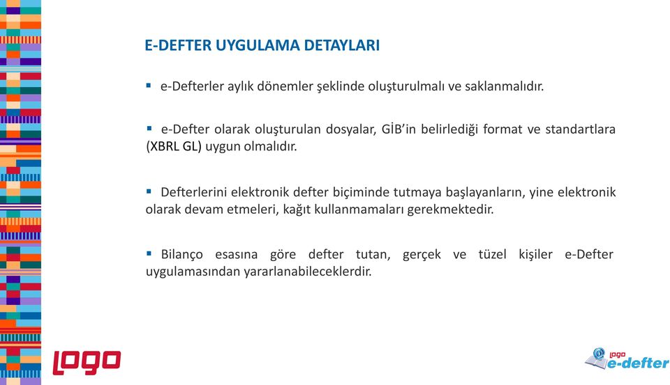 Defterlerini elektronik defter biçiminde tutmaya başlayanların, yine elektronik olarak devam etmeleri, kağıt