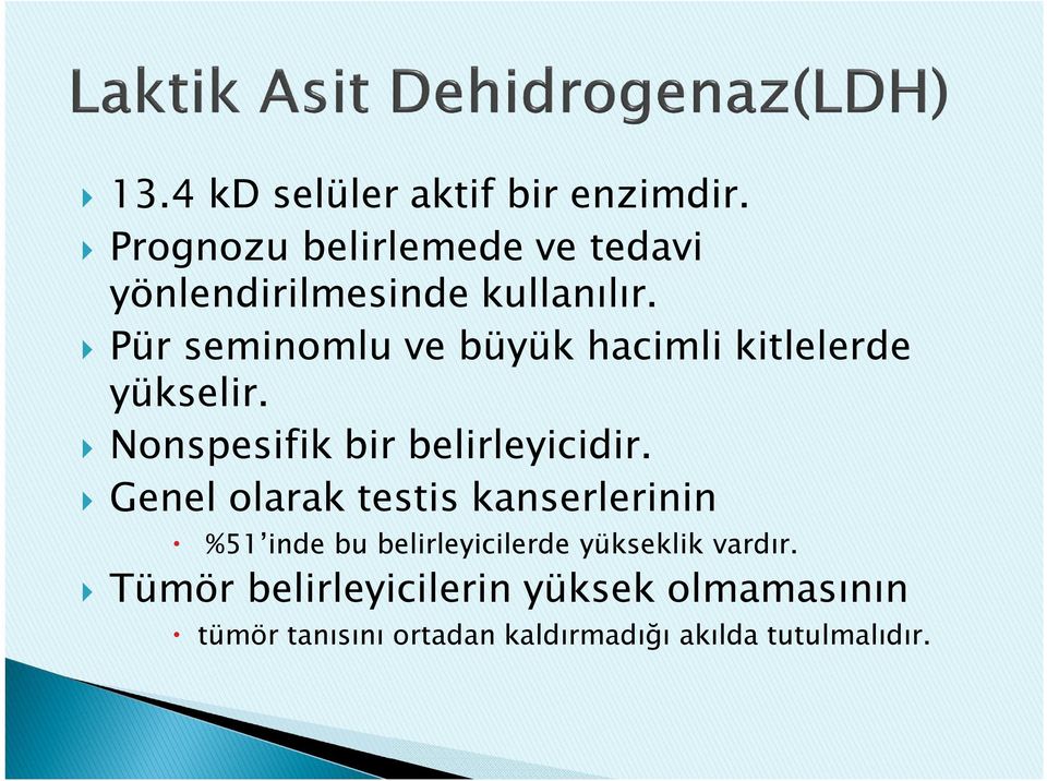 Pür seminomlu ve büyük hacimli kitlelerde yükselir. Nonspesifik bir belirleyicidir.