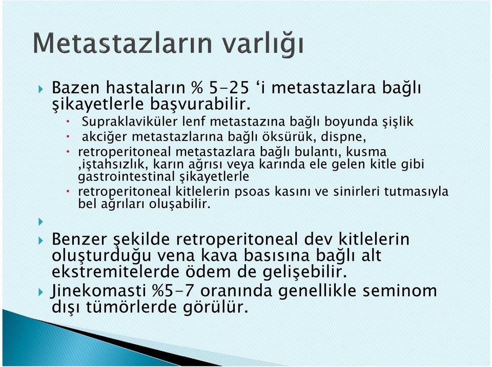 kusma,iştahsızlık, karın ağrısı veya karında ele gelen kitle gibi gastrointestinal şikayetlerle retroperitoneal kitlelerin psoas kasını ve sinirleri