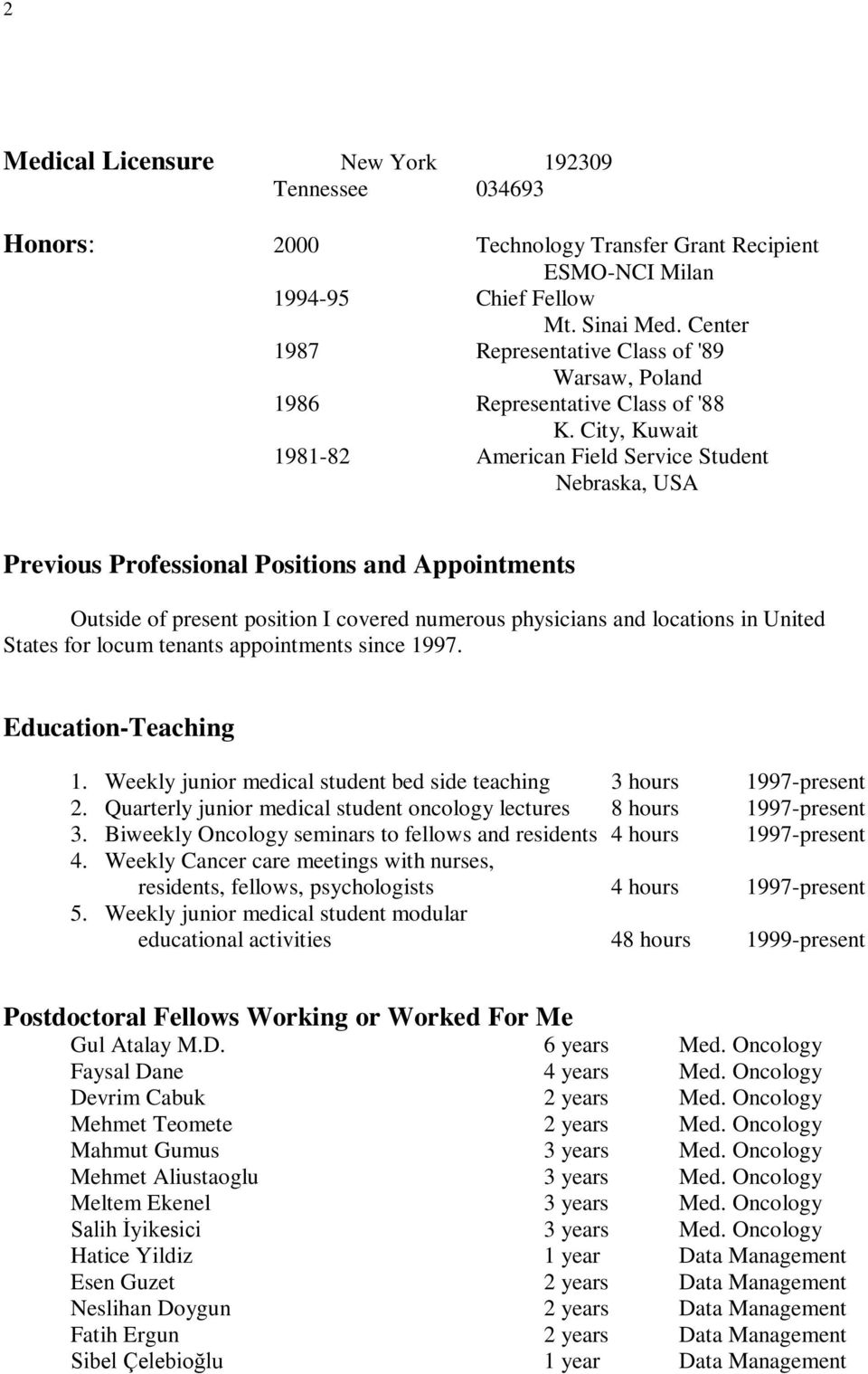 City, Kuwait 1981-82 American Field Service Student Nebraska, USA Previous Professional Positions and Appointments Outside of present position I covered numerous physicians and locations in United