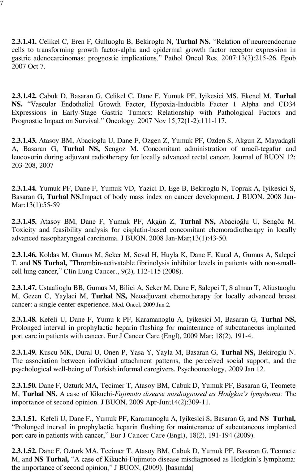 2007:13(3):215-26. Epub 2007 Oct 7. 2.3.1.42. Cabuk D, Basaran G, Celikel C, Dane F, Yumuk PF, Iyikesici MS, Ekenel M, Turhal NS.