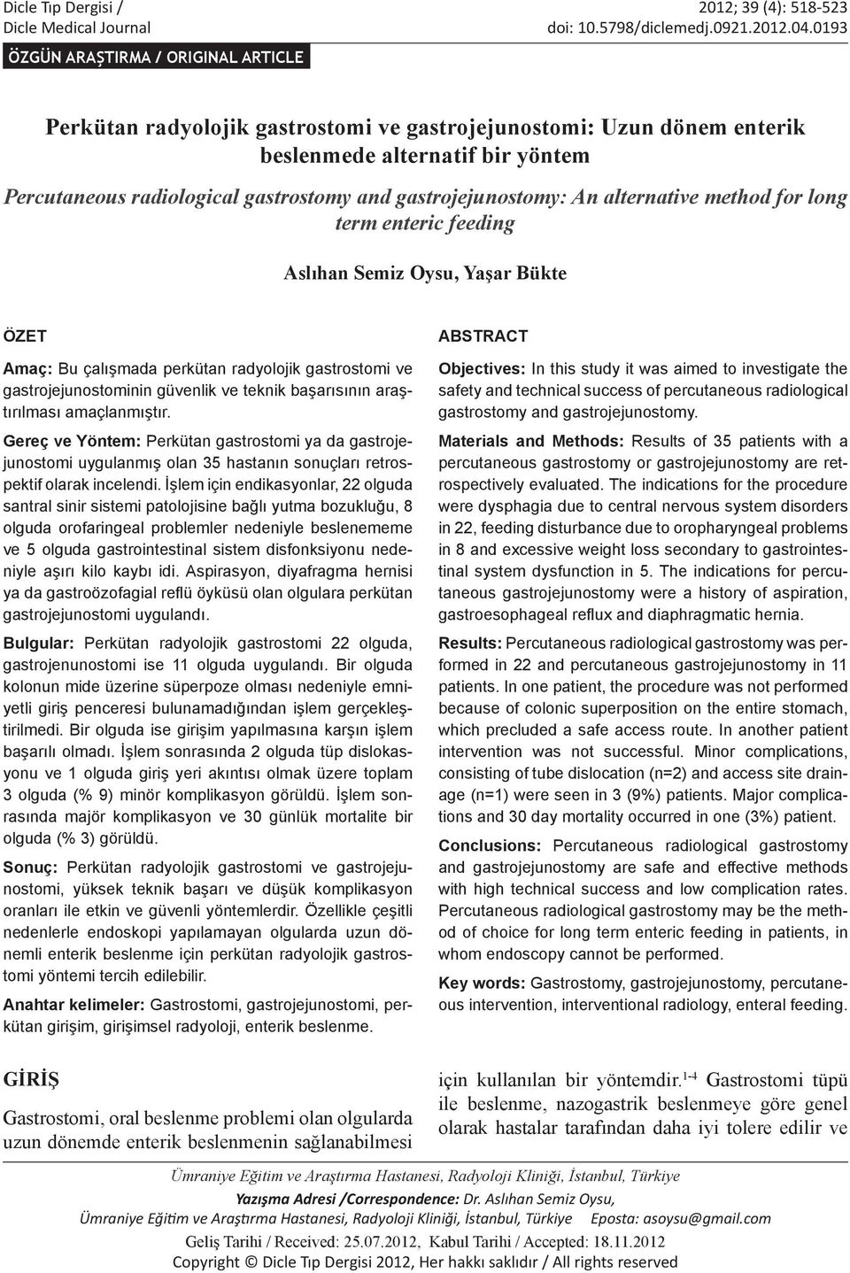 gastrojejunostomy: An alternative method for long term enteric feeding Aslıhan Semiz Oysu, Yaşar Bükte ÖZET Amaç: Bu çalışmada perkütan radyolojik gastrostomi ve gastrojejunostominin güvenlik ve