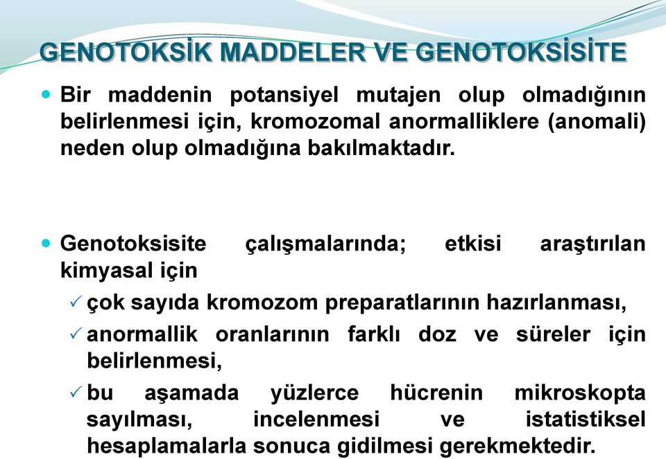 Genotoksisite çalışmalarında; etkisi araştırılan kimyasal için çok sayıda kromozom preparatlarının hazırlanması,