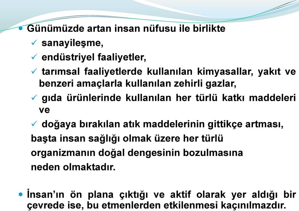 doğaya bırakılan atık maddelerinin gittikçe artması, başta insan sağlığı olmak üzere her türlü organizmanın doğal dengesinin