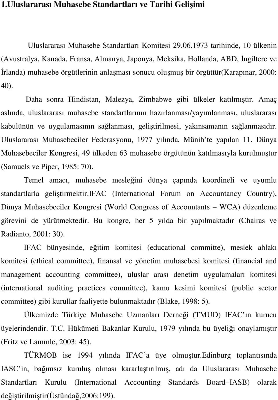 40). Daha sonra Hindistan, Malezya, Zimbabwe gibi ülkeler katılmıştır.