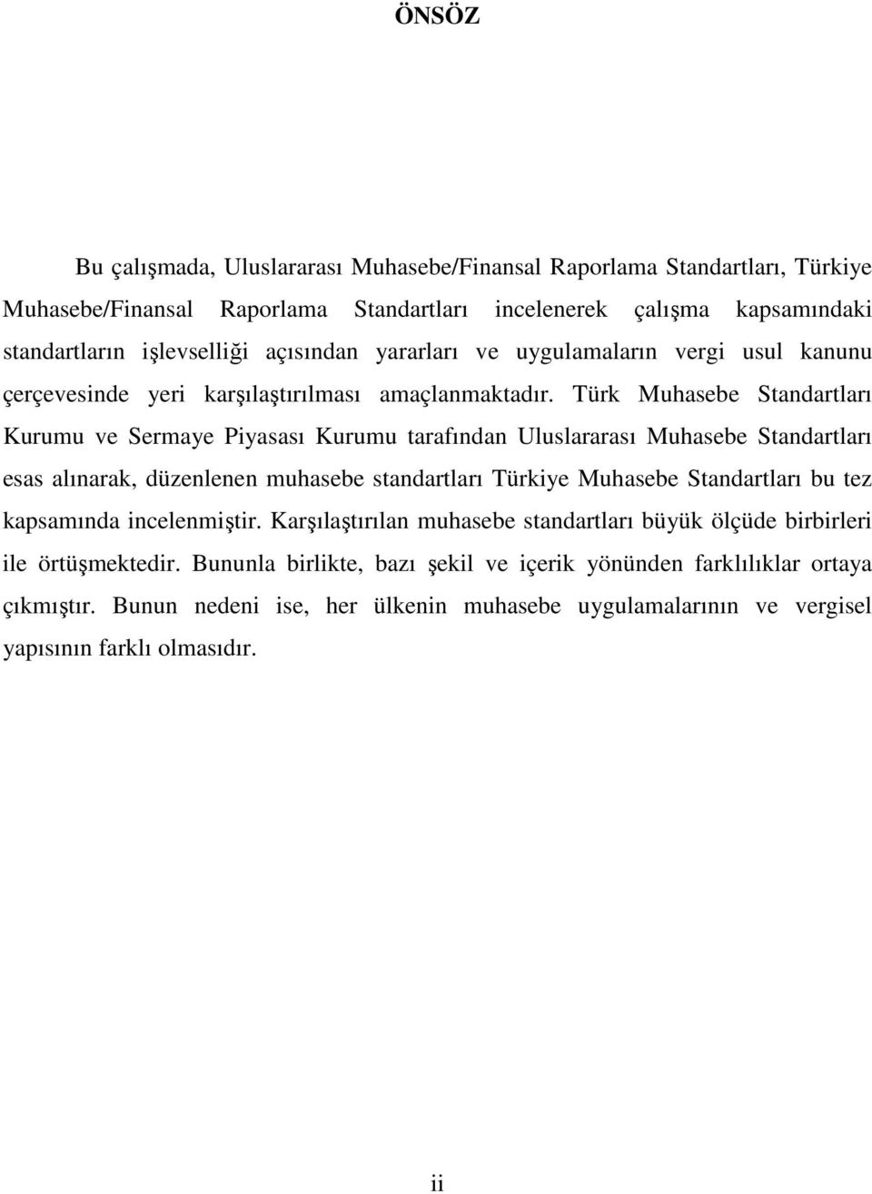 Türk Muhasebe Standartları Kurumu ve Sermaye Piyasası Kurumu tarafından Uluslararası Muhasebe Standartları esas alınarak, düzenlenen muhasebe standartları Türkiye Muhasebe Standartları bu tez