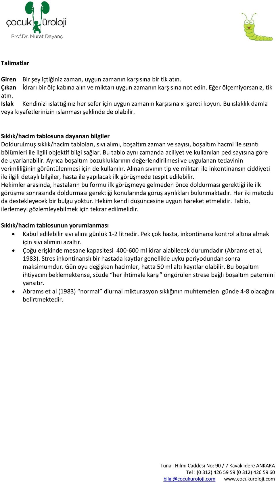 Sıklık/hacim tablosuna dayanan bilgiler Doldurulmuş sıklık/hacim tabloları, sıvı alımı, boşaltım zaman ve sayısı, boşaltım hacmi ile sızıntı bölümleri ile ilgili objektif bilgi sağlar.