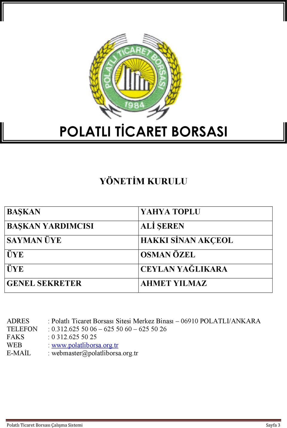 Merkez Binası 06910 POLATLI/ANKARA TELEFON : 0.312.625 50 06 625 50 60 625 50 26 FAKS : 0 312.