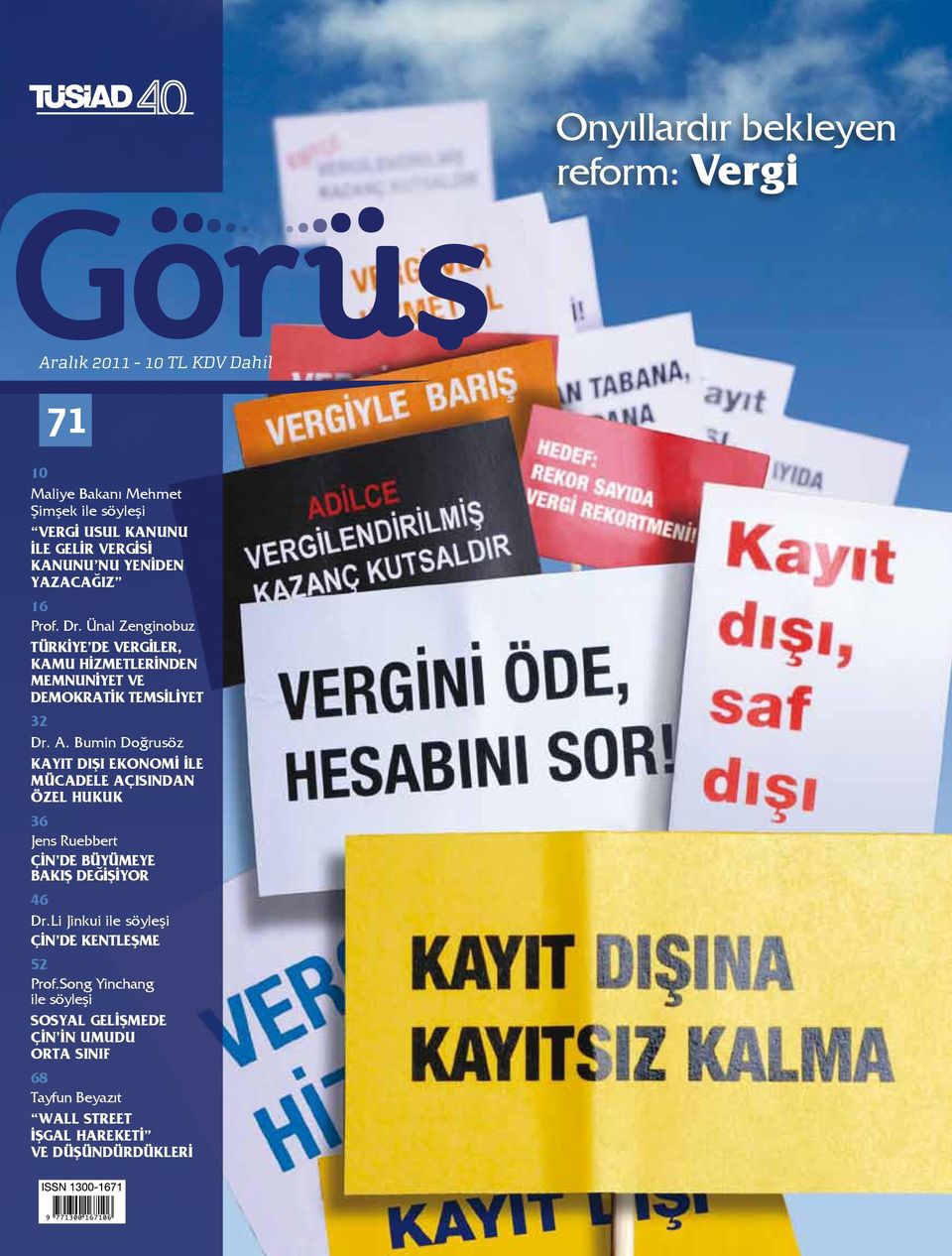 Bumin Doğrusöz KAYIT DIŞI EKONOMİ İLE MÜCADELE AÇISINDAN ÖZEL HUKUK 36 Jens Ruebbert ÇİN DE BÜYÜMEYE BAKIŞ DEĞİŞİYOR 46 Dr.