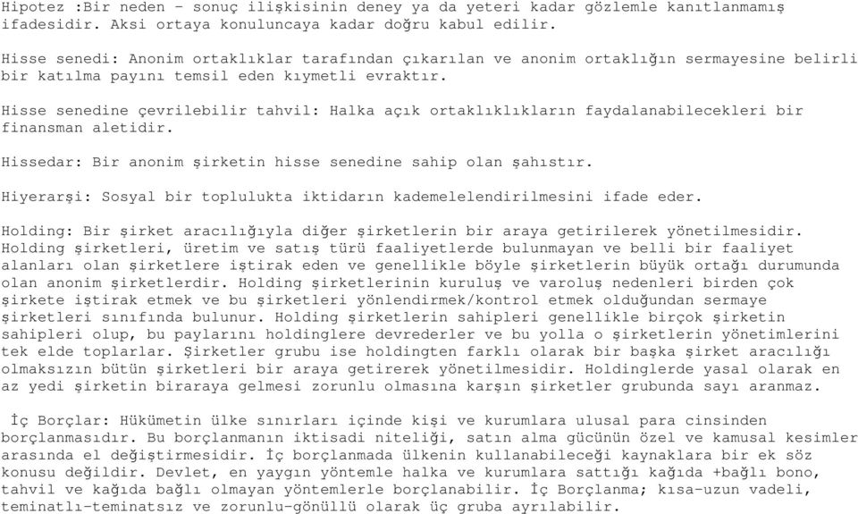 Hisse senedine çevrilebilir tahvil: Halka açık ortaklıklıkların faydalanabilecekleri bir finansman aletidir. Hissedar: Bir anonim şirketin hisse senedine sahip olan şahıstır.