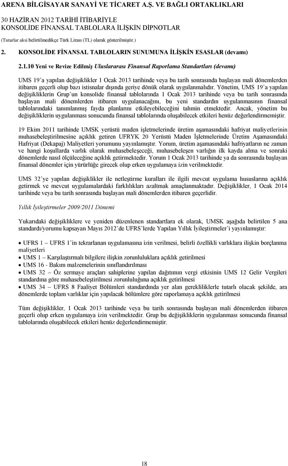 geçerli olup bazı istisnalar dışında geriye dönük olarak uygulanmalıdır.