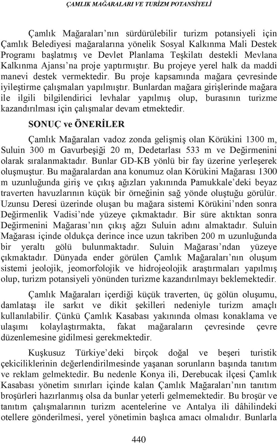 Bu proje kapsamında mağara çevresinde iyileştirme çalışmaları yapılmıştır.