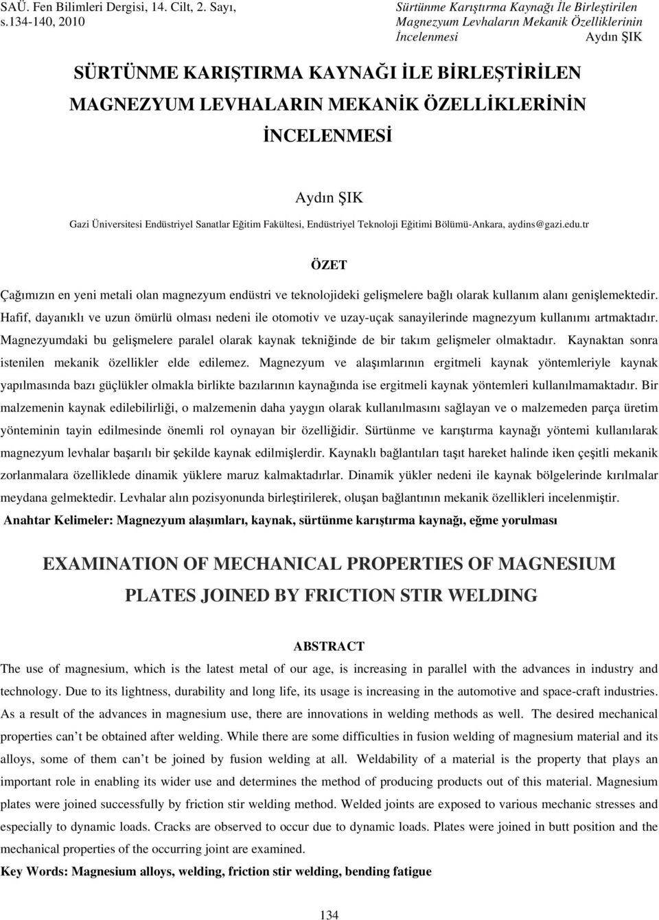 Hafif, dayanıklı ve uzun ömürlü olması nedeni ile otomotiv ve uzay-uçak sanayilerinde magnezyum kullanımı artmaktadır.