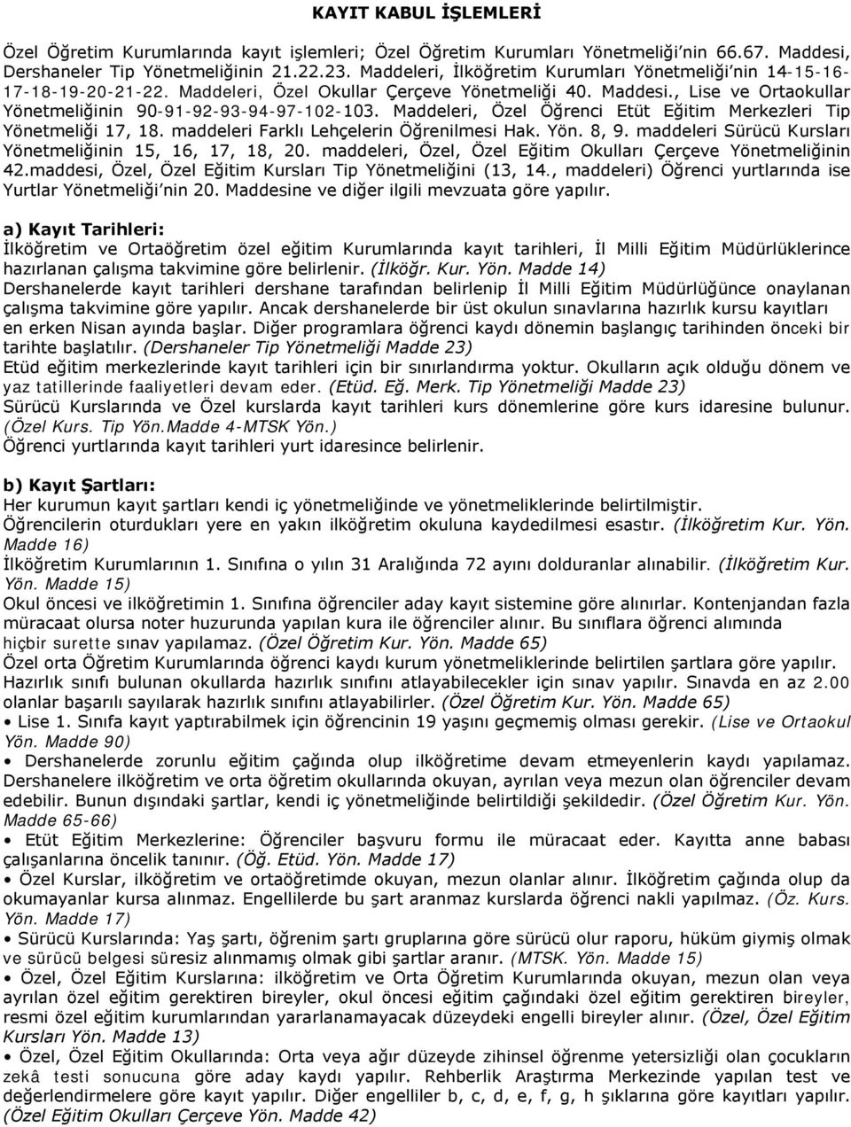 Maddeleri, Özel Öğrenci Etüt Eğitim Merkezleri Tip Yönetmeliği 17, 18. maddeleri Farklı Lehçelerin Öğrenilmesi Hak. Yön. 8, 9. maddeleri Sürücü Kursları Yönetmeliğinin 15, 16, 17, 18, 20.