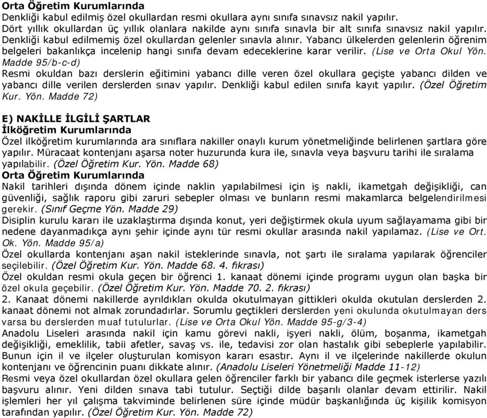 (Lise ve Orta Okul Yön. Madde 95/b-c-d) Resmi okuldan bazı derslerin eğitimini yabancı dille veren özel okullara geçişte yabancı dilden ve yabancı dille verilen derslerden sınav yapılır.