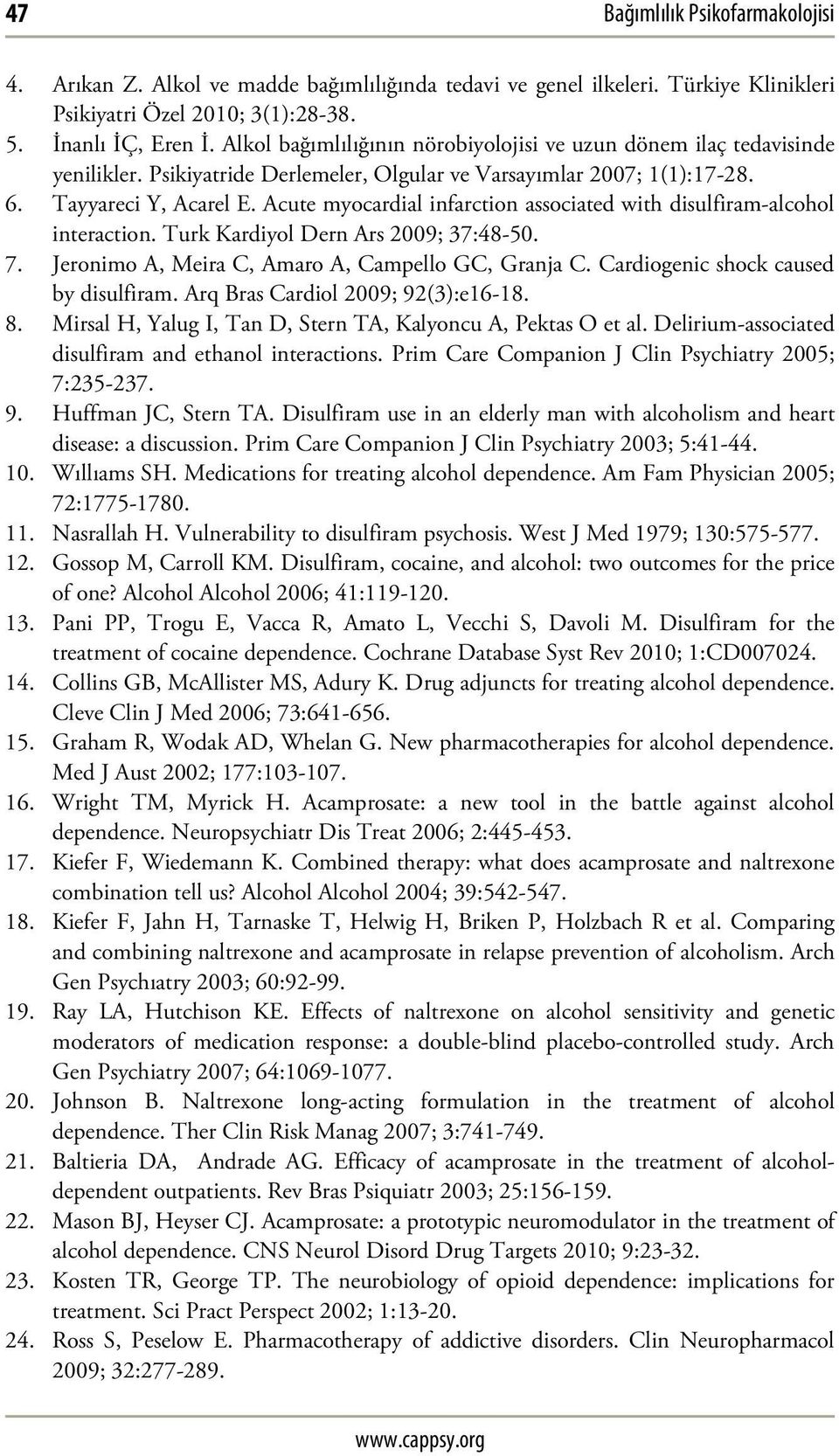 Acute myocardial infarction associated with disulfiram-alcohol interaction. Turk Kardiyol Dern Ars 2009; 37:48-50. 7. Jeronimo A, Meira C, Amaro A, Campello GC, Granja C.
