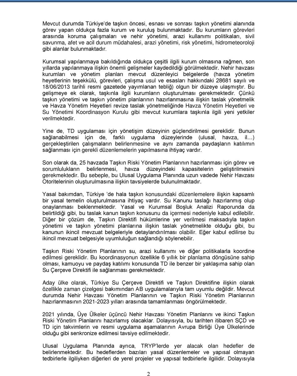 alanlar bulunmaktadır. Kurumsal yapılanmaya bakıldığında oldukça çeşitli ilgili kurum olmasına rağmen, son yıllarda yapılanmaya ilişkin önemli gelişmeler kaydedildiği görülmektedir.