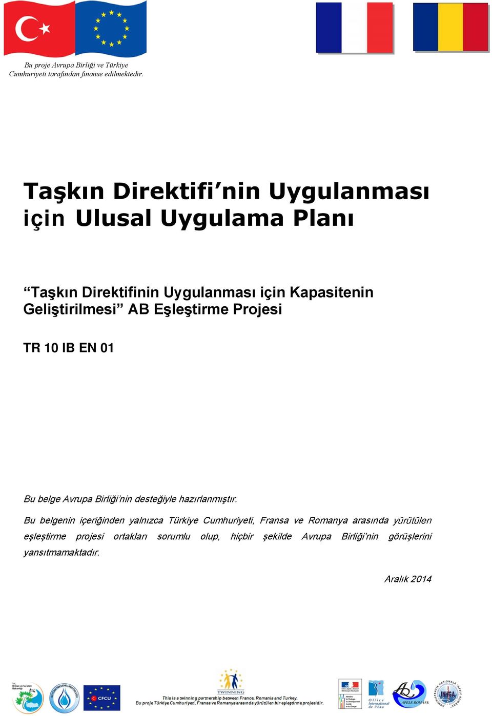 Eşleştirme Projesi TR 10 IB EN 01 Bu belge Avrupa Birliği nin desteğiyle hazırlanmıştır.