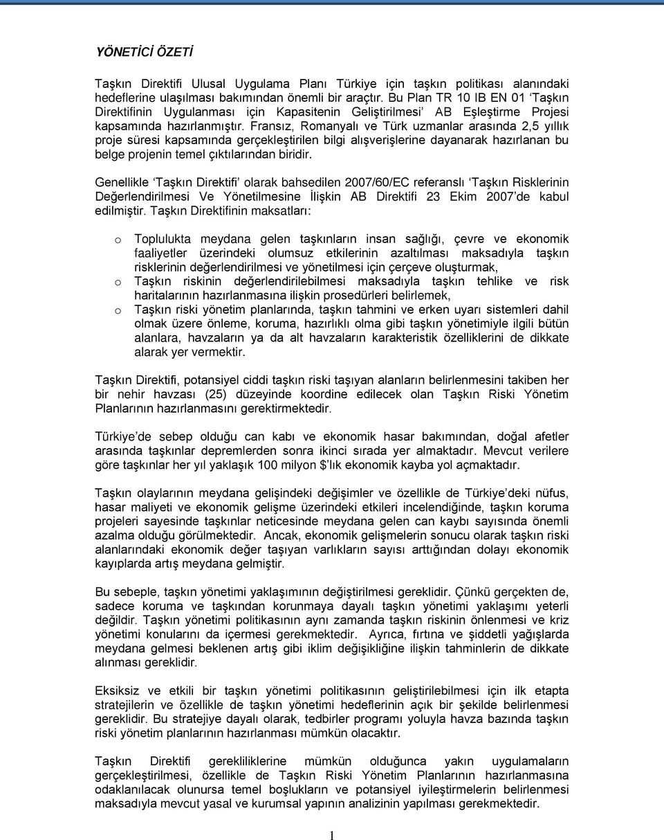 Fransız, Romanyalı ve Türk uzmanlar arasında 2,5 yıllık proje süresi kapsamında gerçekleştirilen bilgi alışverişlerine dayanarak hazırlanan bu belge projenin temel çıktılarından biridir.