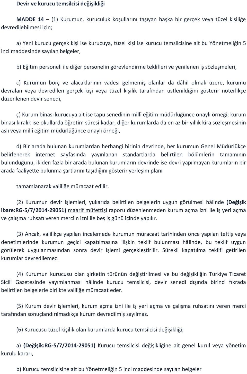 alacaklarının vadesi gelmemiş olanlar da dâhil olmak üzere, kurumu devralan veya devredilen gerçek kişi veya tüzel kişilik tarafından üstlenildiğini gösterir noterlikçe düzenlenen devir senedi, ç)