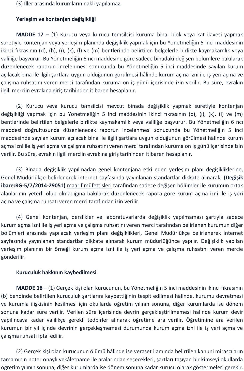 Yönetmeliğin 5 inci maddesinin ikinci fıkrasının (d), (h), (ı), (k), (l) ve (m) bentlerinde belirtilen belgelerle birlikte kaymakamlık veya valiliğe başvurur.