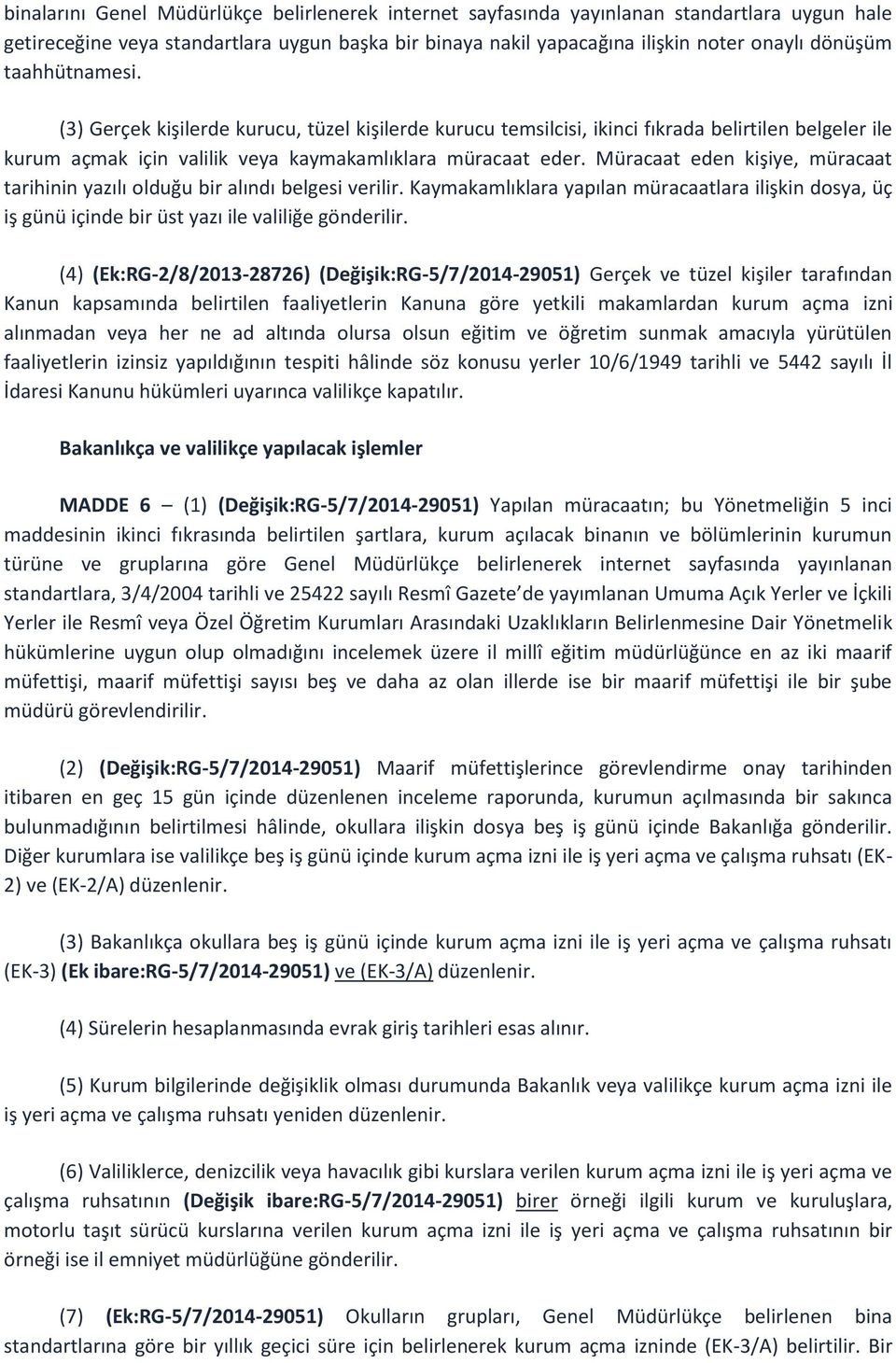 Müracaat eden kişiye, müracaat tarihinin yazılı olduğu bir alındı belgesi verilir. Kaymakamlıklara yapılan müracaatlara ilişkin dosya, üç iş günü içinde bir üst yazı ile valiliğe gönderilir.