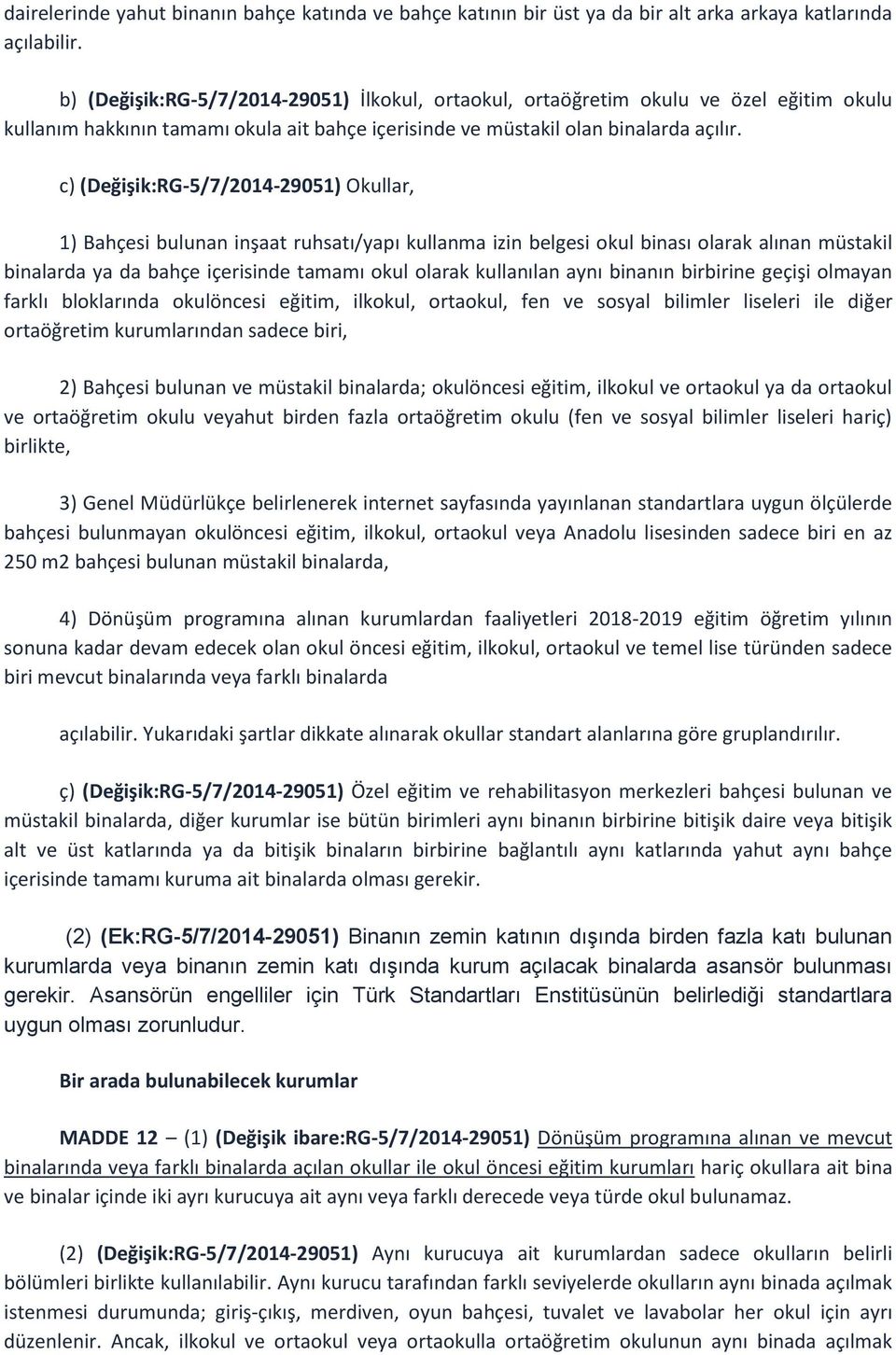 c) (Değişik:RG-5/7/2014-29051) Okullar, 1) Bahçesi bulunan inşaat ruhsatı/yapı kullanma izin belgesi okul binası olarak alınan müstakil binalarda ya da bahçe içerisinde tamamı okul olarak kullanılan