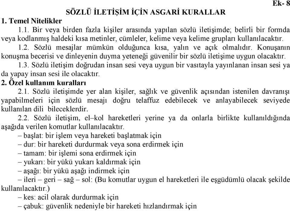 1.2. Sözlü mesajlar mümkün olduğunca kısa, yalın ve açık olmalıdır. Konuşanın konuşma becerisi ve dinleyenin duyma yeteneği güvenilir bir sözlü iletişime uygun olacaktır. 1.3.