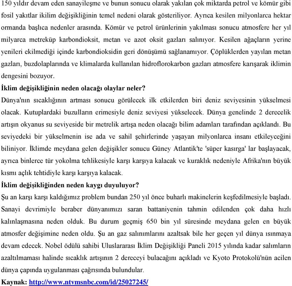 Kömür ve petrol ürünlerinin yakılması sonucu atmosfere her yıl milyarca metreküp karbondioksit, metan ve azot oksit gazları salınıyor.