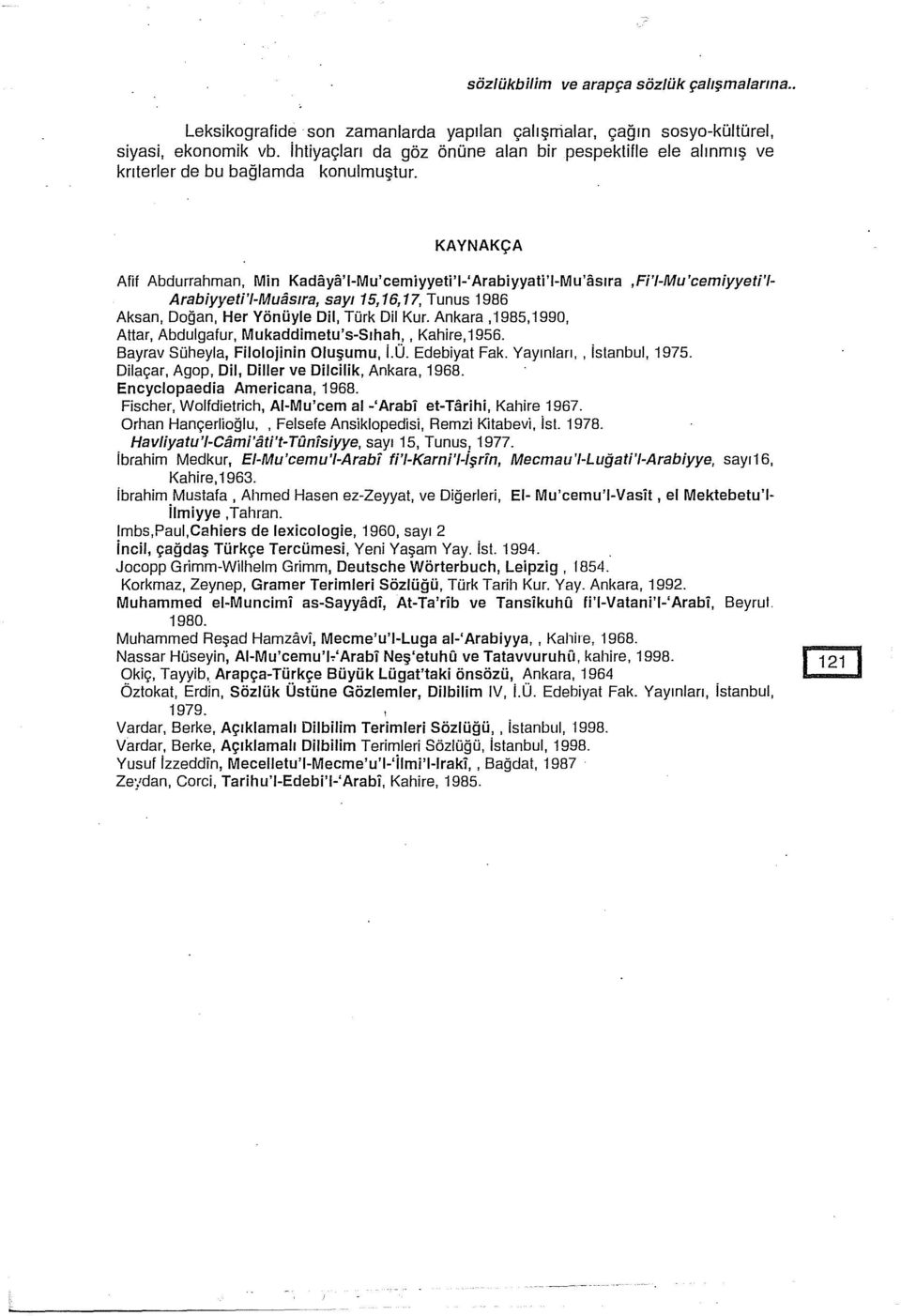 KAYNAKÇA Atil Abdurrahman, Min Kadaya'I-Mu'cemiyyeti'I-'Arabiyyati'I-Mu'asıra,Fi'/-Mu'cemiyyeti'I- Arabiyyeti'I-MuiisJra, say1 15, 16, 17, Tunus 1986 Aksan, Doğan, Her Yönüyle Dil, Türk Dil Kur.