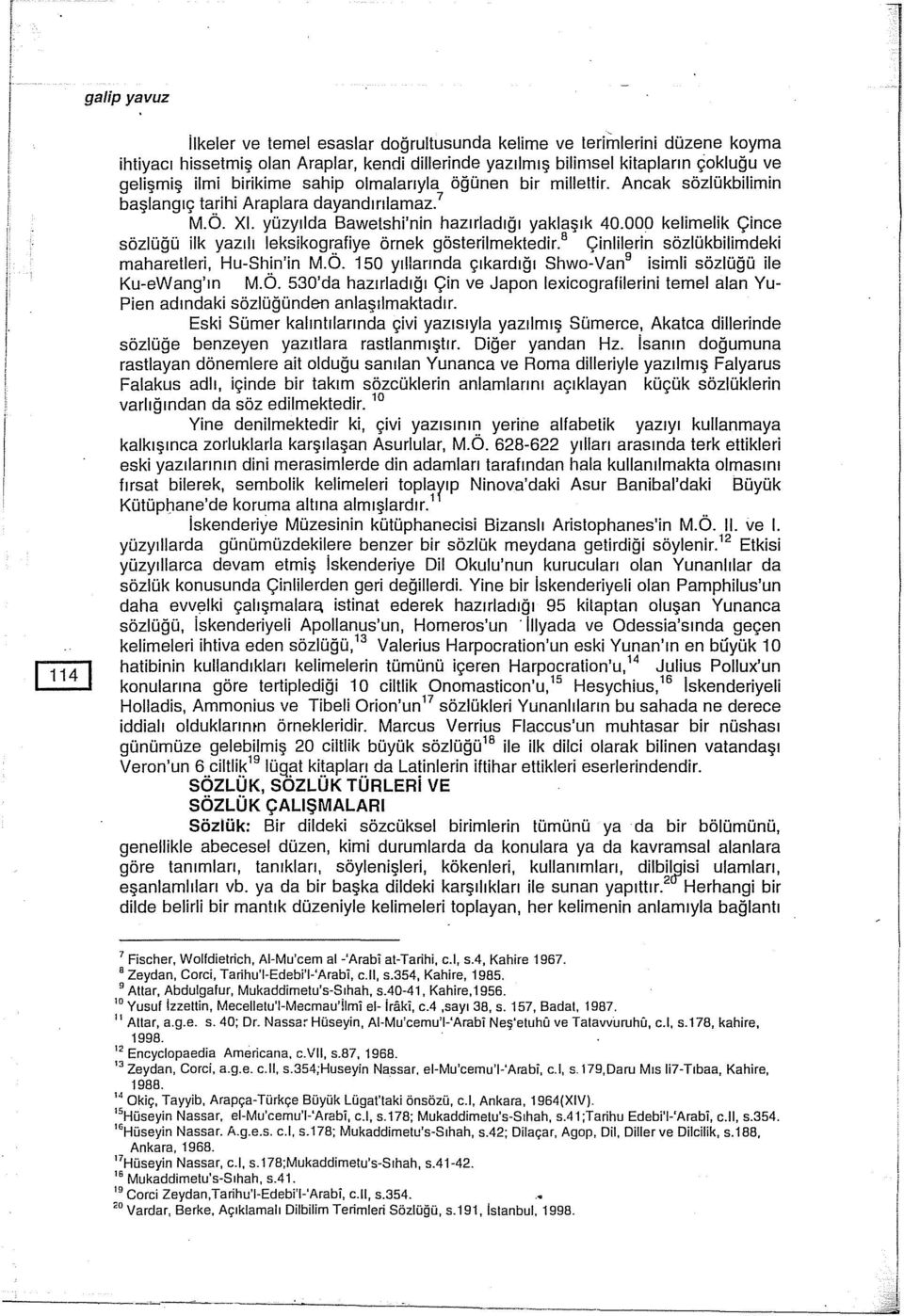 000 kelimelik Çince sözlüğü ilk yazılı leksikografiye örnek gösterilmektedir. 8 Çiniiierin sözlükbilimdeki maharetleri, Hu-Shin'in M.Ö.