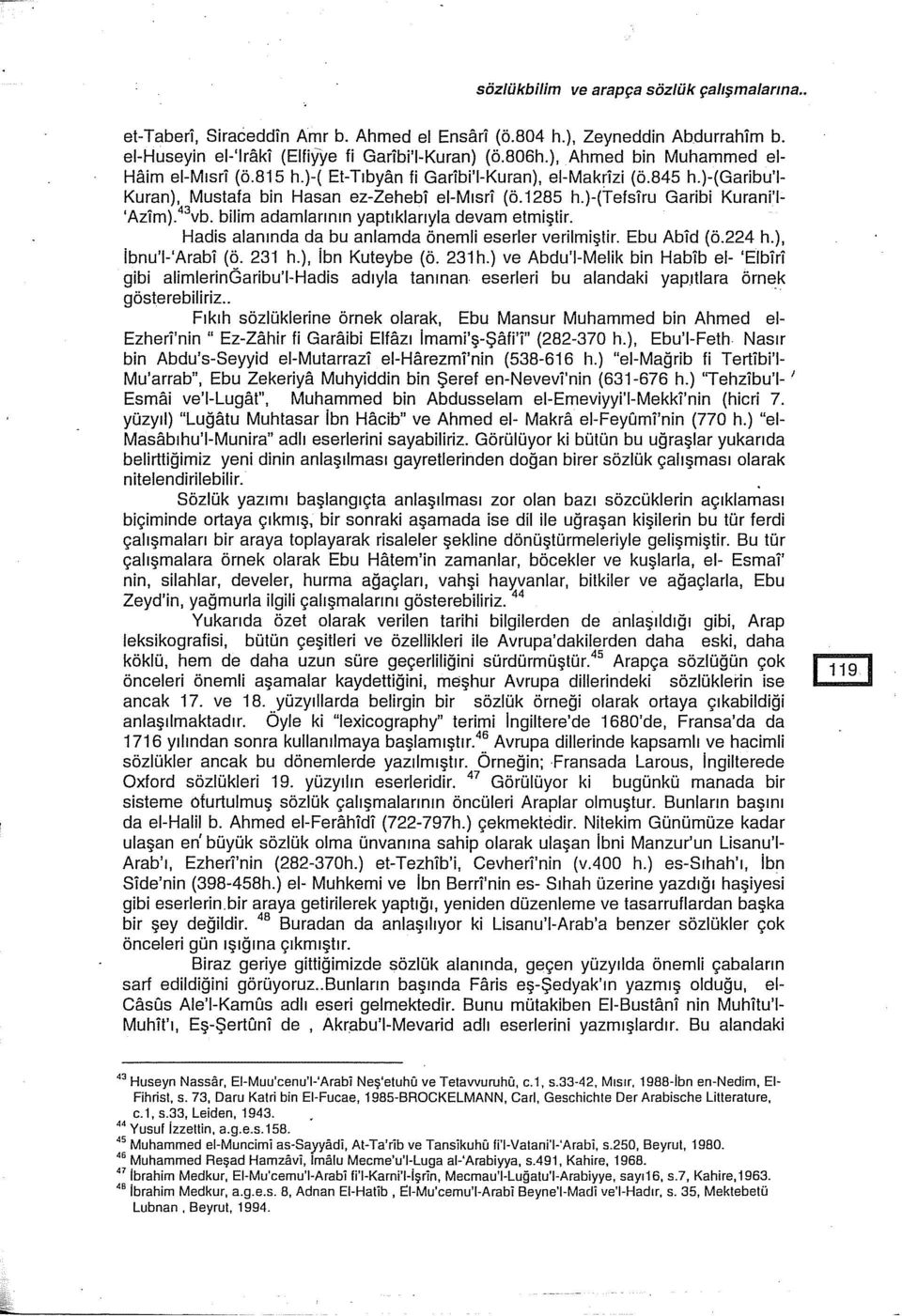 )-(tefsiru Garibi Kurani'I 'Azim).43vb. bilim adamlarının yaptıklarıyla devam etmiştir. Hadis alanında da bu anlamda önemli eserler verilmiştir. Ebu Abid (ö.224 h.), ibnu'i-'arabi (ö. 231 h.