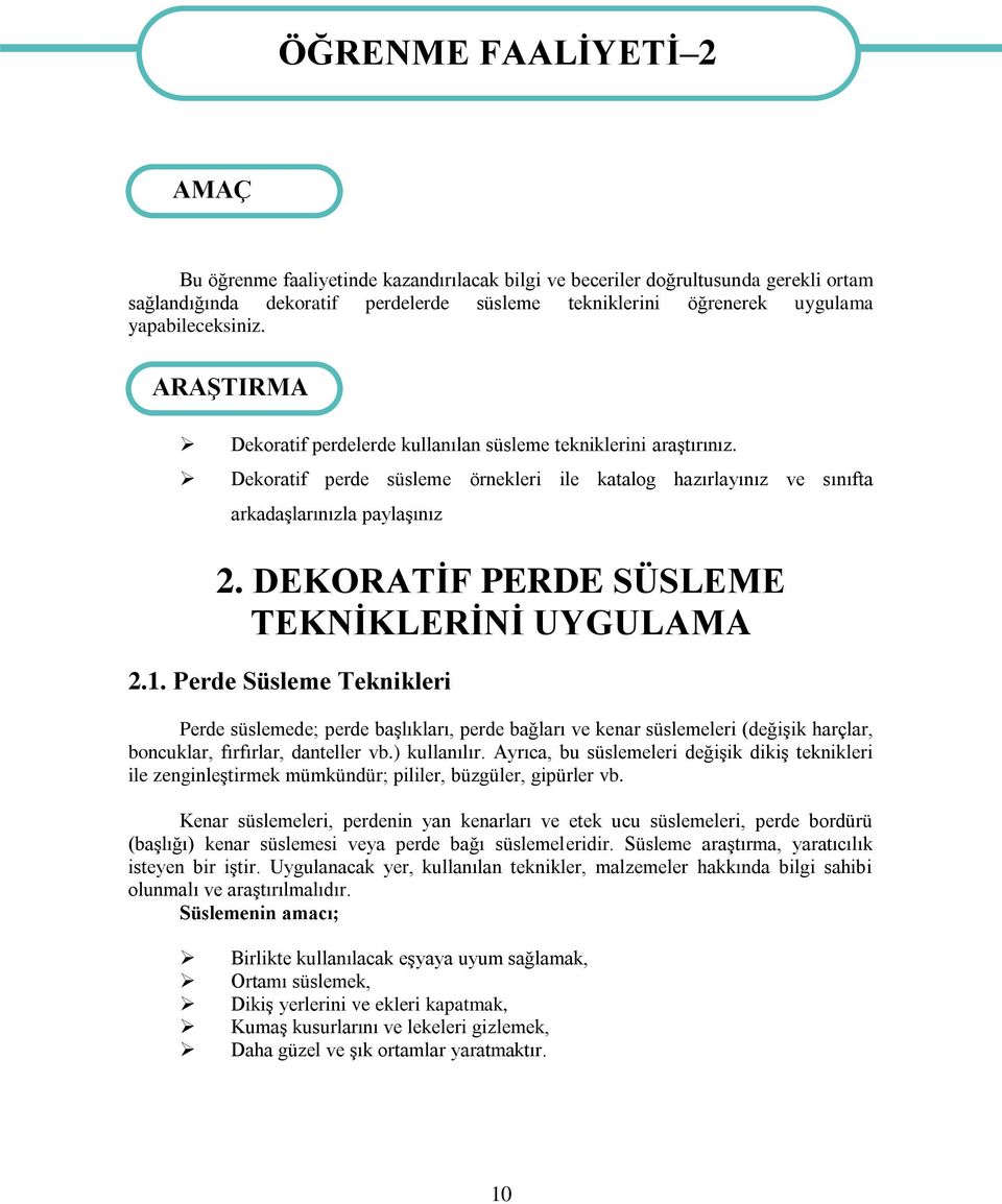 Dekoratif perde süsleme örnekleri ile katalog hazırlayınız ve sınıfta arkadaşlarınızla paylaşınız 2. DEKORATİF PERDE SÜSLEME TEKNİKLERİNİ UYGULAMA 2.1.