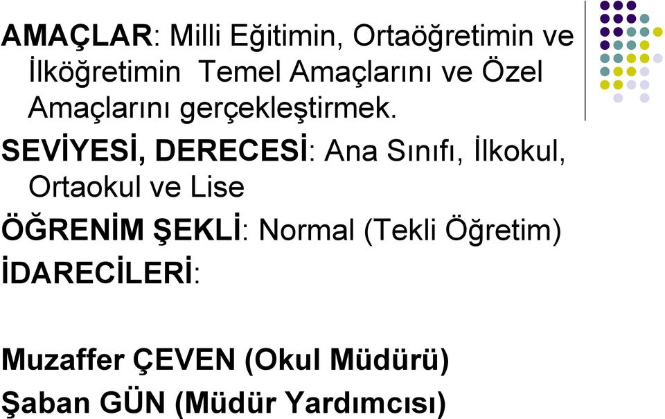 SEVİYESİ, DERECESİ: Ana Sınıfı, İlkokul, Ortaokul ve Lise ÖĞRENİM