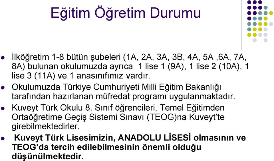 Okulumuzda Türkiye Cumhuriyeti Milli Eğitim Bakanlığı tarafından hazırlanan müfredat programı uygulanmaktadır. Kuveyt Türk Okulu 8.