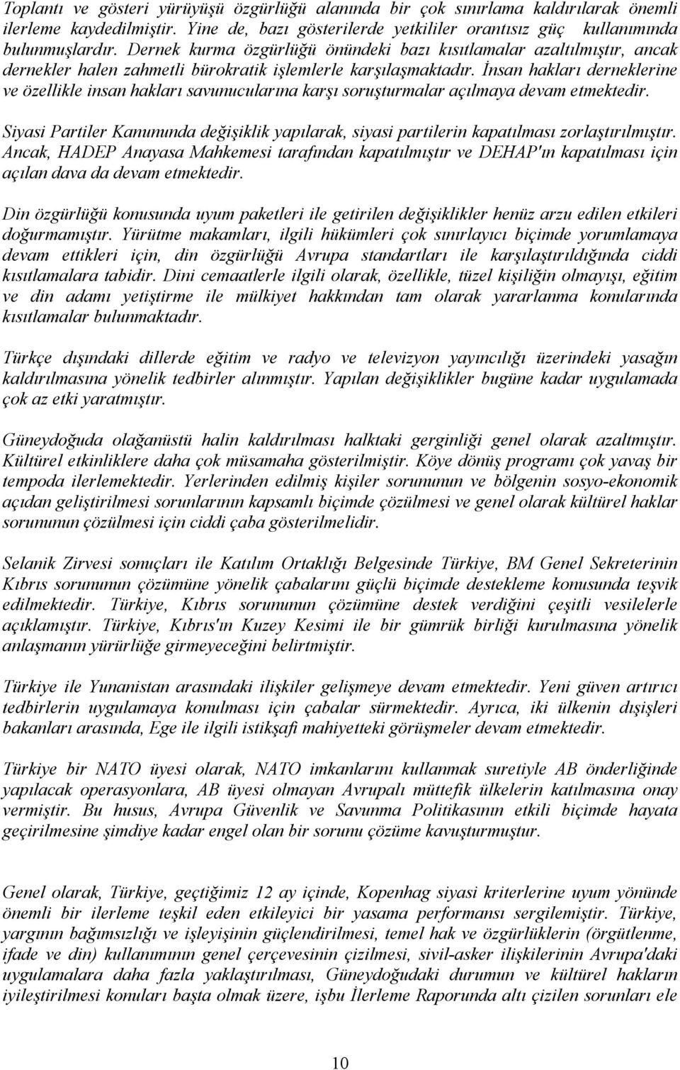 İnsan hakları derneklerine ve özellikle insan hakları savunucularına karşı soruşturmalar açılmaya devam etmektedir.