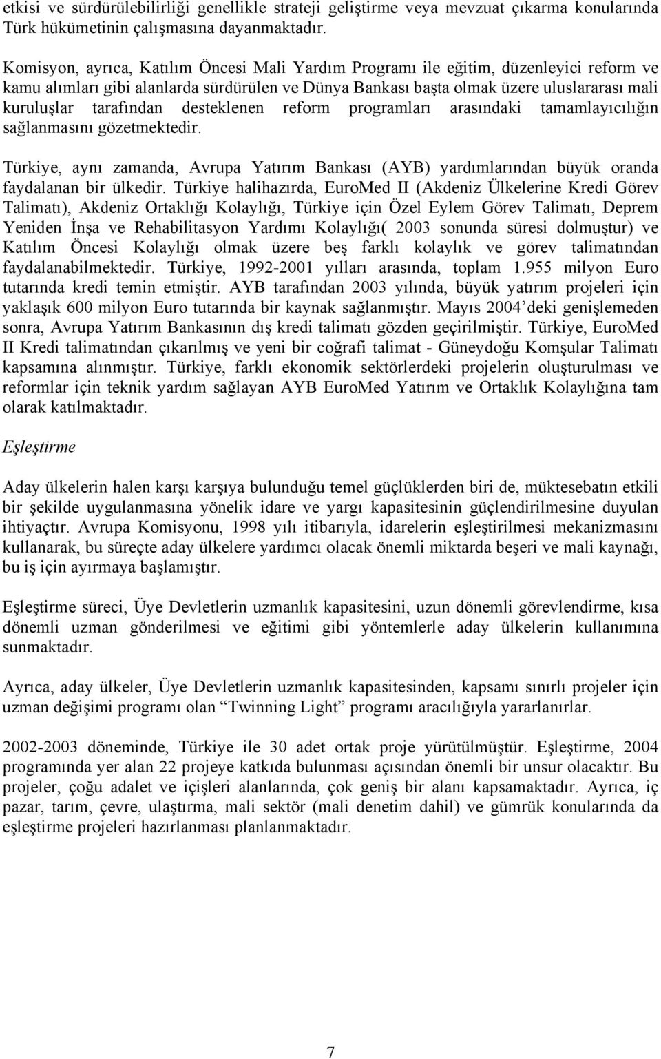 tarafından desteklenen reform programları arasındaki tamamlayıcılığın sağlanmasını gözetmektedir.