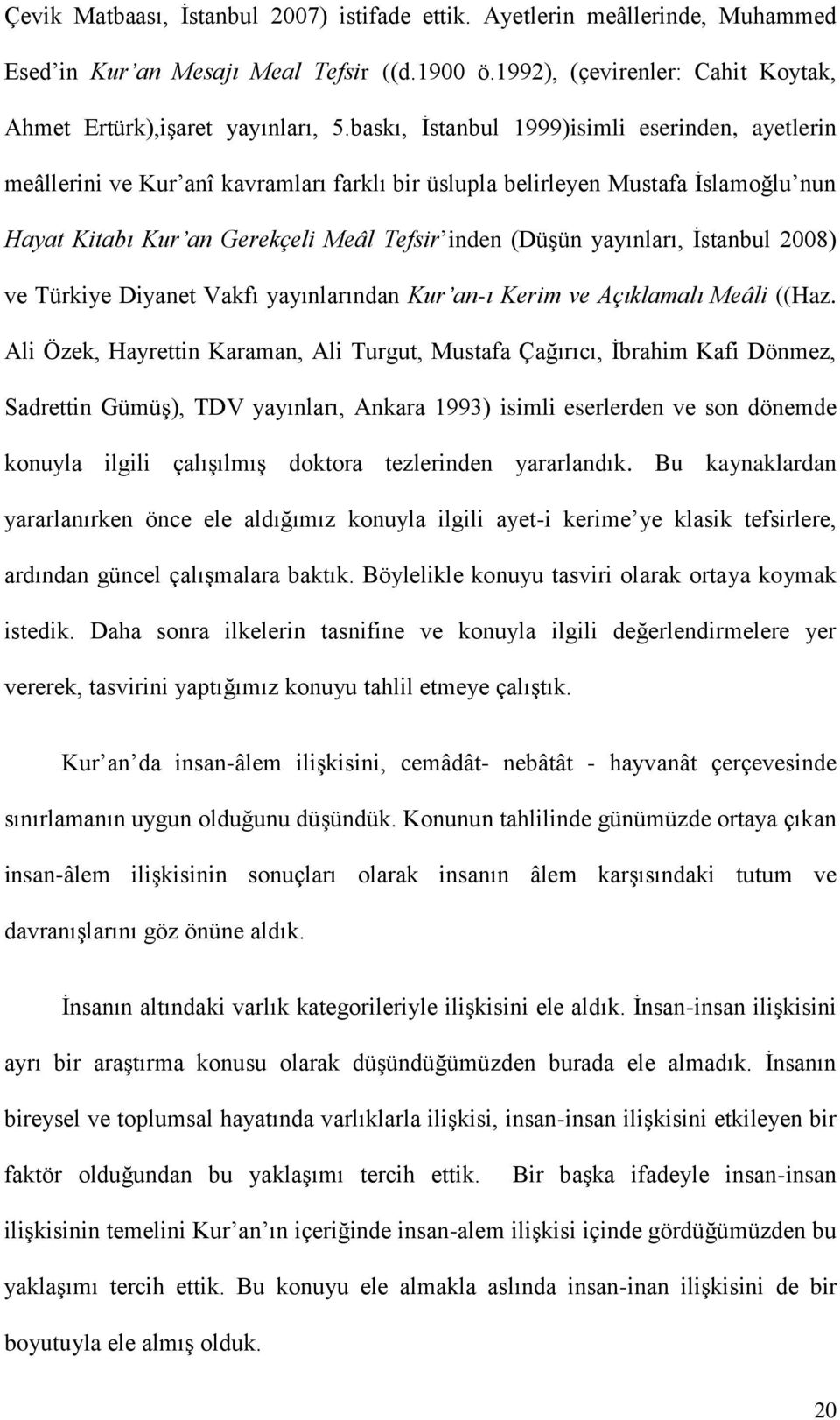 Ġstanbul 2008) ve Türkiye Diyanet Vakfı yayınlarından Kur an-ı Kerim ve Açıklamalı Meâli ((Haz.